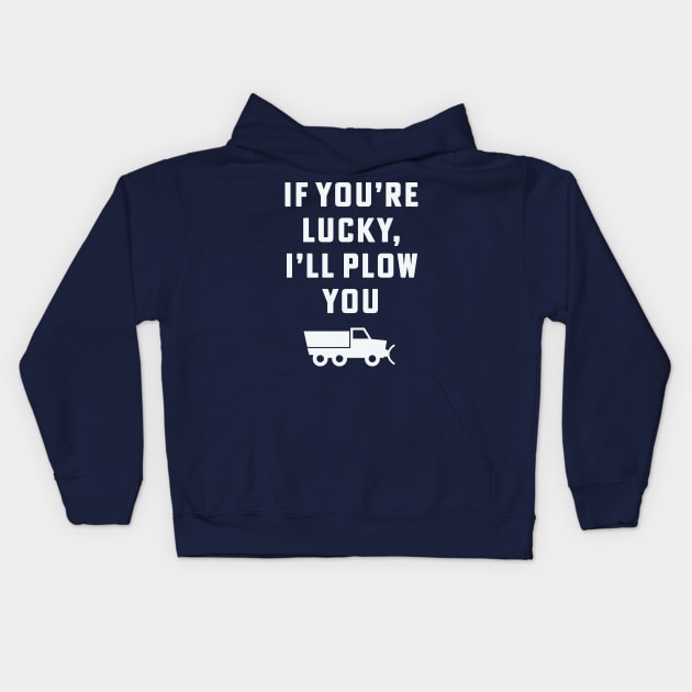 If you're lucky I'll plow you Funny Snow Plow Driver Snow Removal Kids Hoodie by PodDesignShop